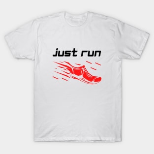 Just run - running motivation T-Shirt